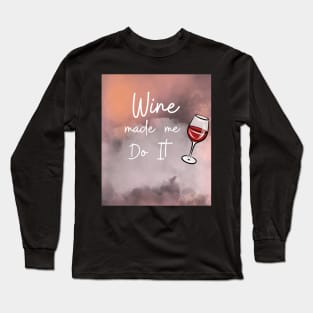 Wine Made Me Do It / Awesome Wine Lover Gift Long Sleeve T-Shirt